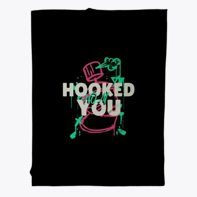 HOOKED ON YOU !